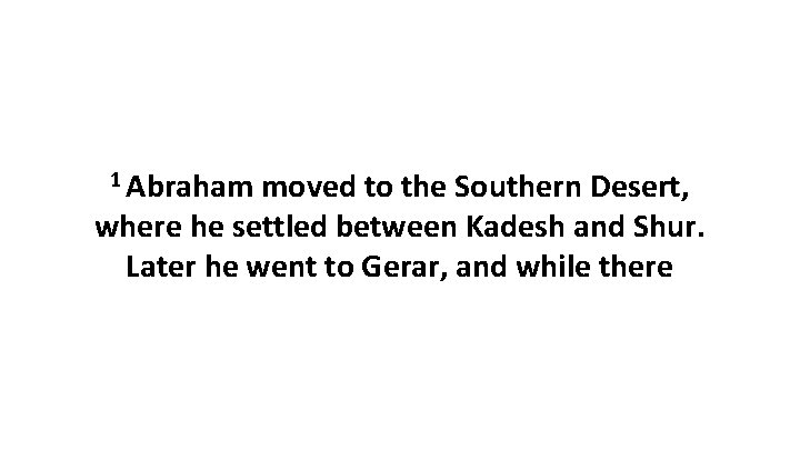 1 Abraham moved to the Southern Desert, where he settled between Kadesh and Shur.