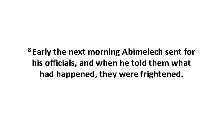 8 Early the next morning Abimelech sent for his officials, and when he told