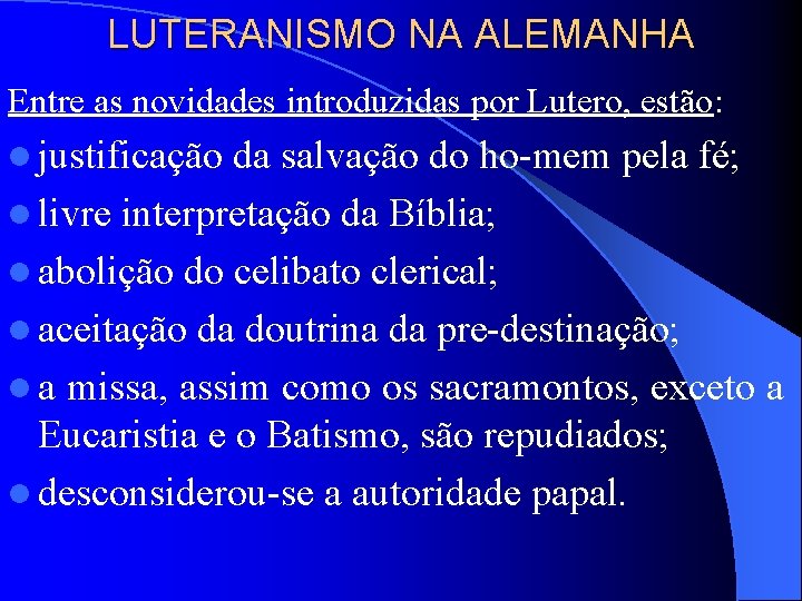 LUTERANISMO NA ALEMANHA Entre as novidades introduzidas por Lutero, estão: l justificação da salvação