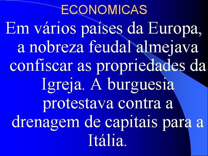 ECONOMICAS Em vários países da Europa, a nobreza feudal almejava confiscar as propriedades da