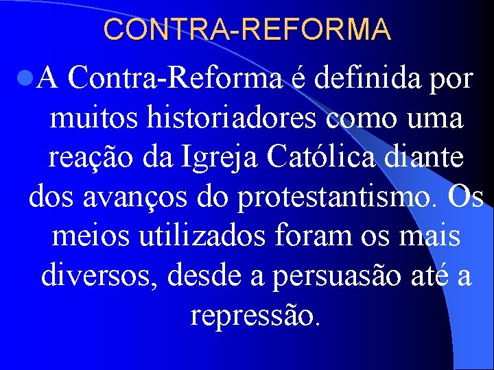 CONTRA-REFORMA l. A Contra Reforma é definida por muitos historiadores como uma reação da