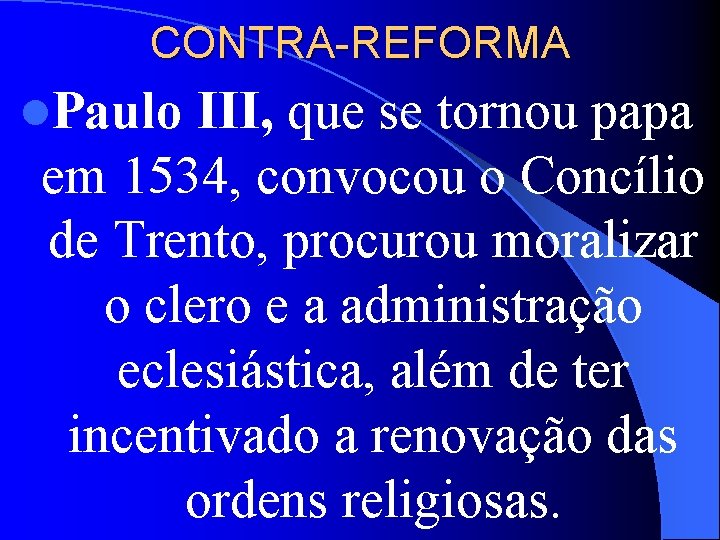 CONTRA-REFORMA l. Paulo III, que se tornou papa em 1534, convocou o Concílio de