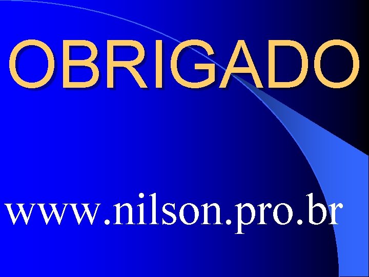 OBRIGADO www. nilson. pro. br 