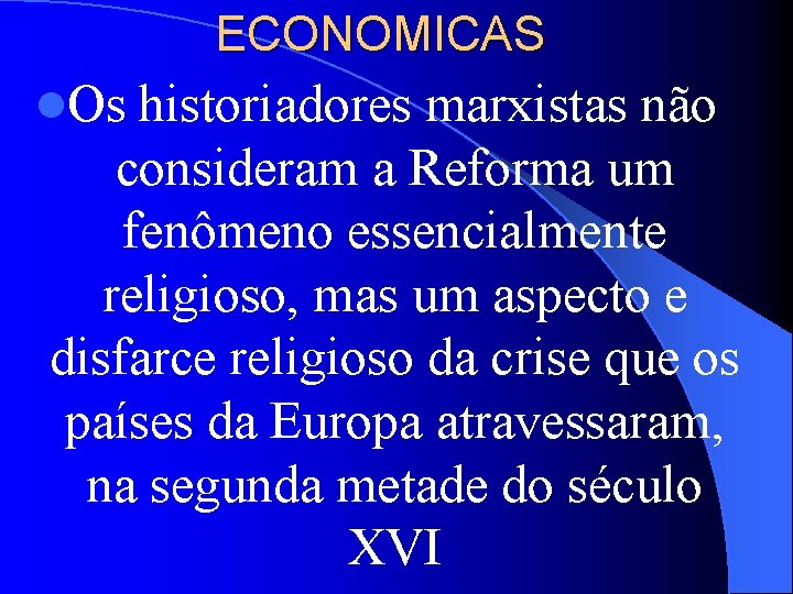 ECONOMICAS l. Os historiadores marxistas não consideram a Reforma um fenômeno essencialmente religioso, mas