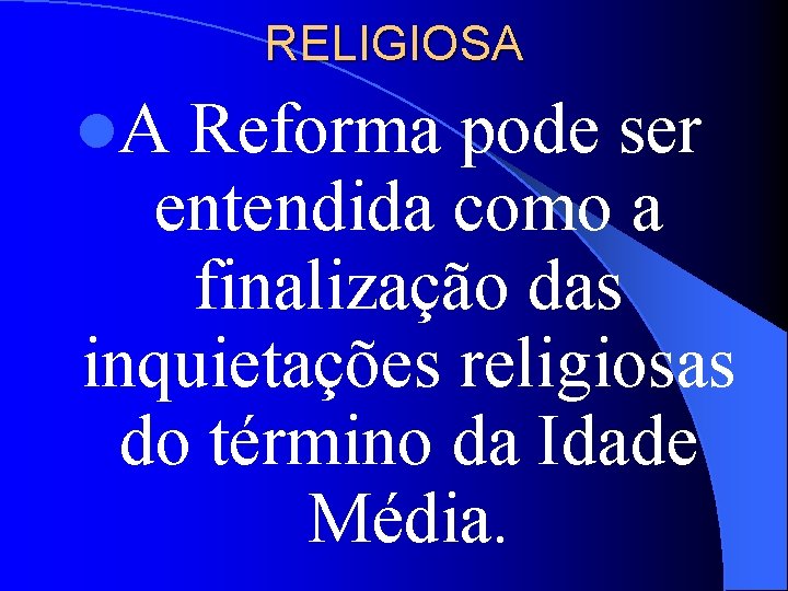 RELIGIOSA l. A Reforma pode ser entendida como a finalização das inquietações religiosas do