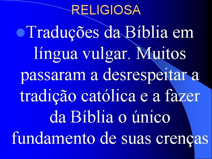 RELIGIOSA l. Traduções da Bíblia em língua vulgar. Muitos passaram a desrespeitar a tradição