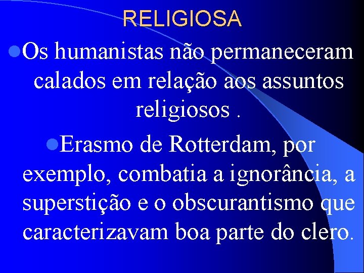 RELIGIOSA l. Os humanistas não permaneceram calados em relação aos assuntos religiosos. l. Erasmo