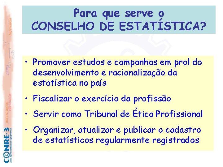 Para que serve o CONSELHO DE ESTATÍSTICA? • Promover estudos e campanhas em prol