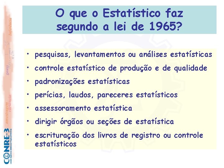 O que o Estatístico faz segundo a lei de 1965? • pesquisas, levantamentos ou