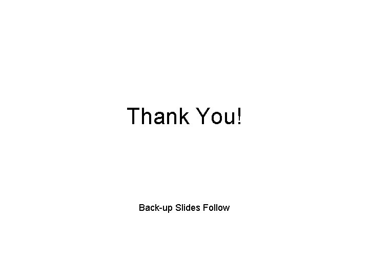 Thank You! Back-up Slides Follow 