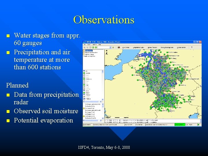 Observations n n Water stages from appr. 60 gauges Precipitation and air temperature at