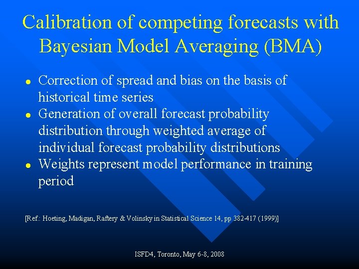 Calibration of competing forecasts with Bayesian Model Averaging (BMA) ● ● ● Correction of