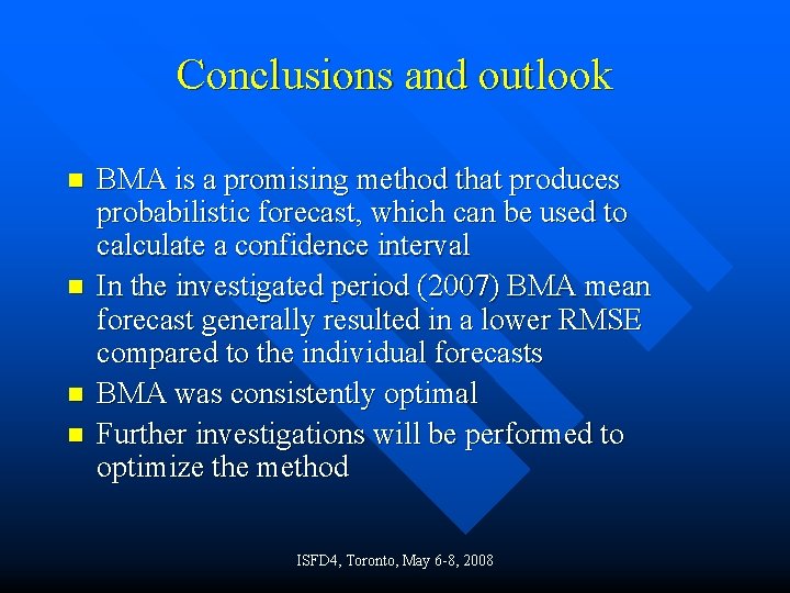 Conclusions and outlook n n BMA is a promising method that produces probabilistic forecast,