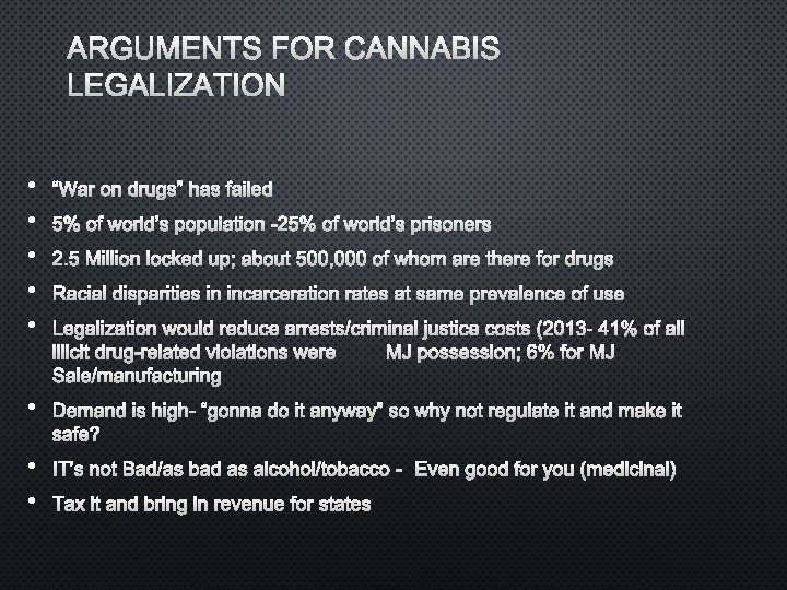 ARGUMENTS FOR CANNABIS LEGALIZATION • • • “WAR ON DRUGS” HAS FAILED • DEMAND