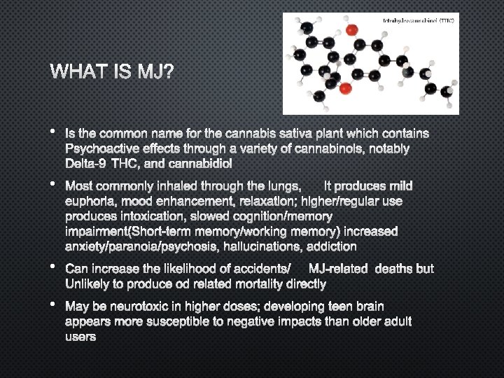 WHAT IS MJ? • IS THE COMMON NAME FOR THE CANNABIS SATIVA PLANT WHICH