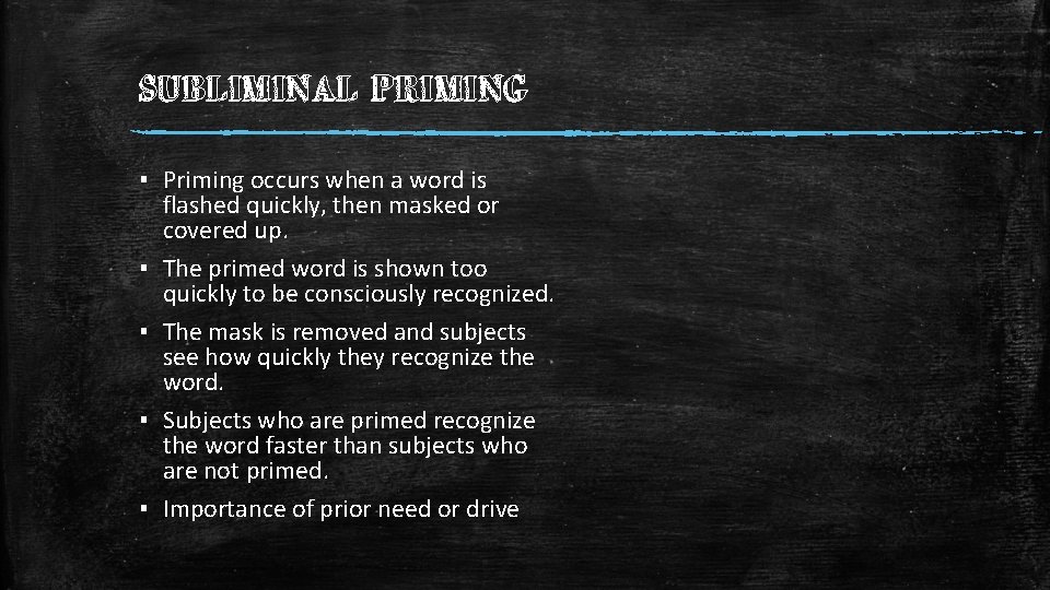 SUBLIMINAL PRIMING ▪ Priming occurs when a word is flashed quickly, then masked or