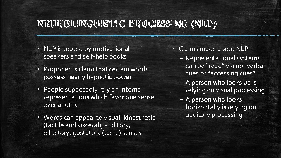 NEUROLINGUISTIC PROCESSING (NLP) ▪ NLP is touted by motivational speakers and self-help books ▪