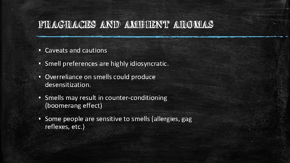 FRAGRACES AND AMBIENT AROMAS ▪ Caveats and cautions ▪ Smell preferences are highly idiosyncratic.