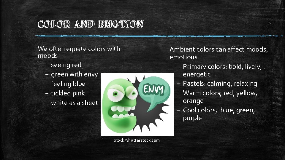 COLOR AND EMOTION We often equate colors with moods – seeing red – green