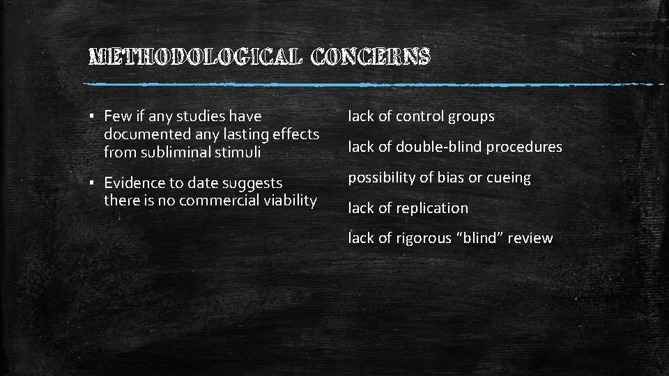 METHODOLOGICAL CONCERNS ▪ Few if any studies have documented any lasting effects from subliminal