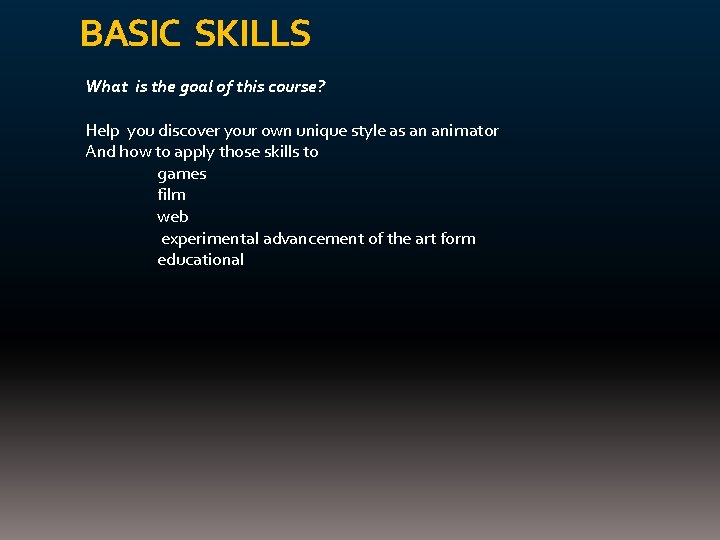 BASIC SKILLS What is the goal of this course? Help you discover your own