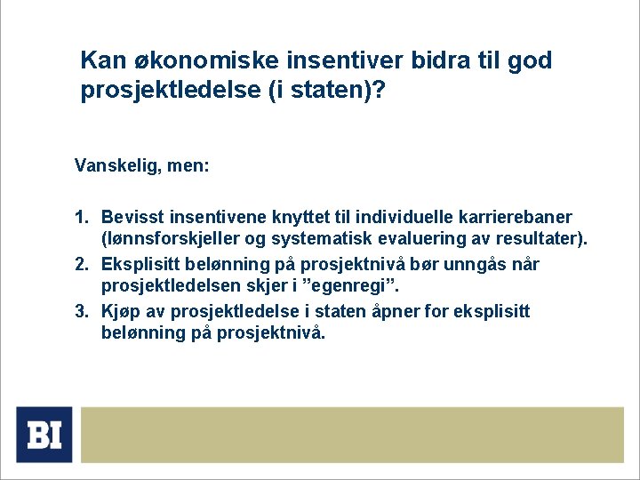 Kan økonomiske insentiver bidra til god prosjektledelse (i staten)? Vanskelig, men: 1. Bevisst insentivene