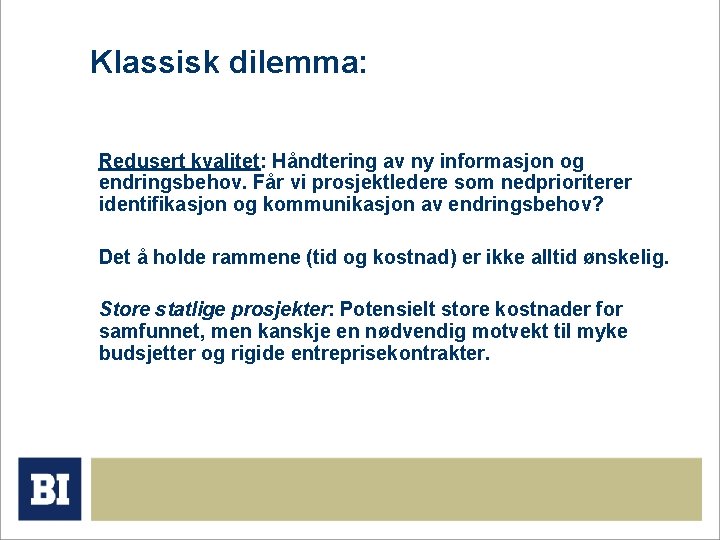 Klassisk dilemma: Redusert kvalitet: Håndtering av ny informasjon og endringsbehov. Får vi prosjektledere som