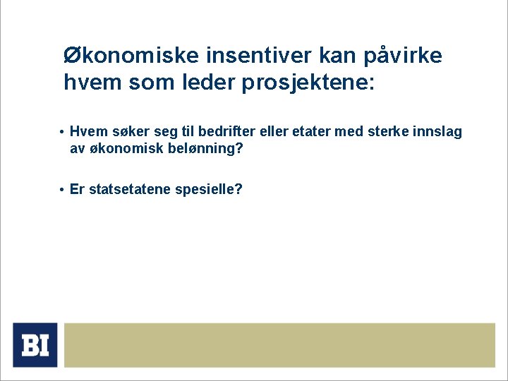 Økonomiske insentiver kan påvirke hvem som leder prosjektene: • Hvem søker seg til bedrifter