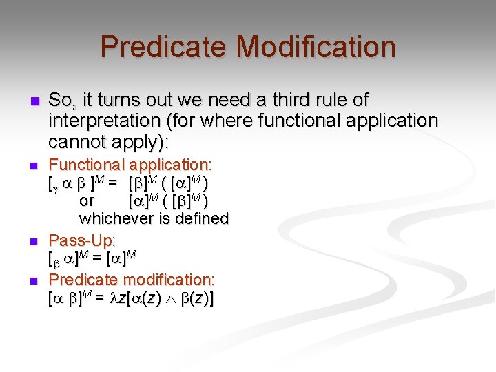 Predicate Modification n So, it turns out we need a third rule of interpretation