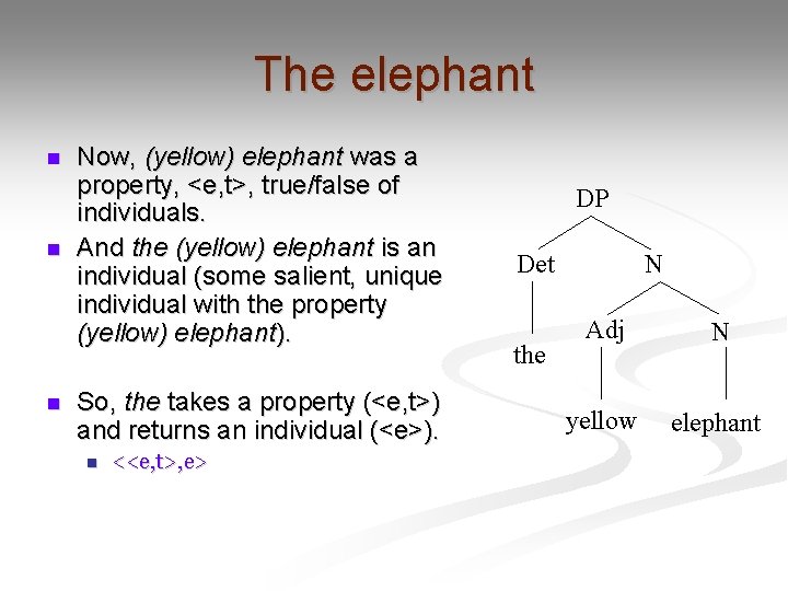 The elephant n n n Now, (yellow) elephant was a property, <e, t>, true/false