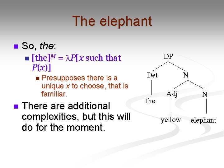 The elephant n So, the: n [the]M = P[x such that P(x)] n Presupposes