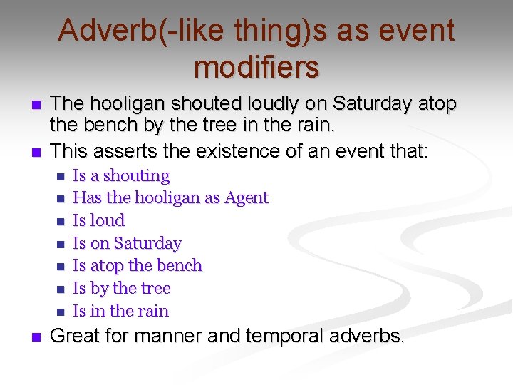 Adverb(-like thing)s as event modifiers n n The hooligan shouted loudly on Saturday atop