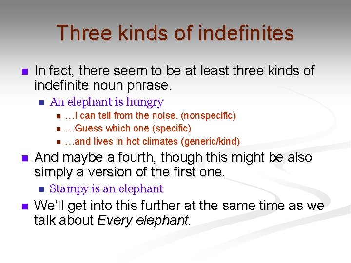 Three kinds of indefinites n In fact, there seem to be at least three