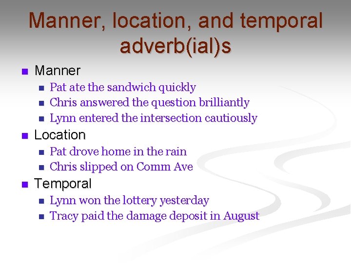 Manner, location, and temporal adverb(ial)s n Manner n n Location n Pat ate the