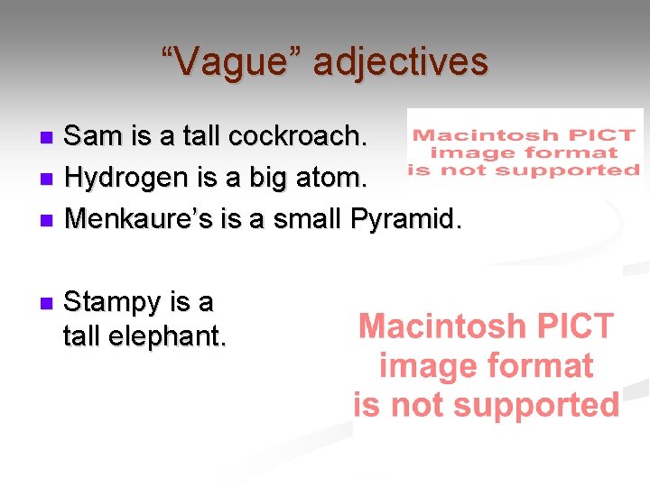 “Vague” adjectives Sam is a tall cockroach. n Hydrogen is a big atom. n