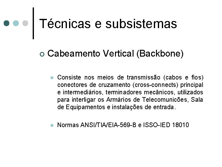 Técnicas e subsistemas ¢ Cabeamento Vertical (Backbone) l Consiste nos meios de transmissão (cabos