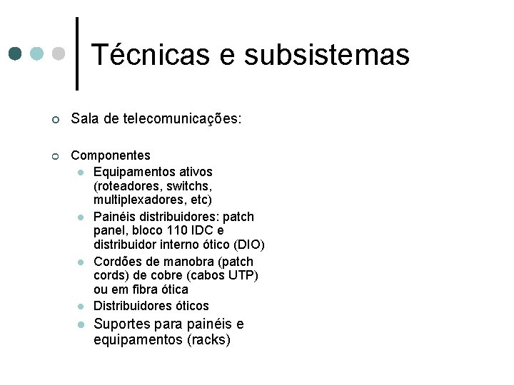 Técnicas e subsistemas ¢ Sala de telecomunicações: ¢ Componentes l Equipamentos ativos (roteadores, switchs,