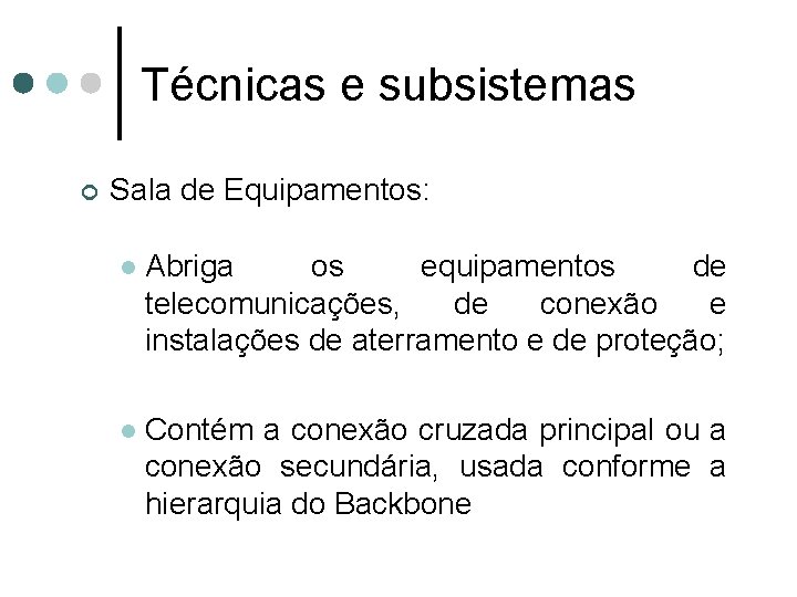 Técnicas e subsistemas ¢ Sala de Equipamentos: l Abriga os equipamentos de telecomunicações, de