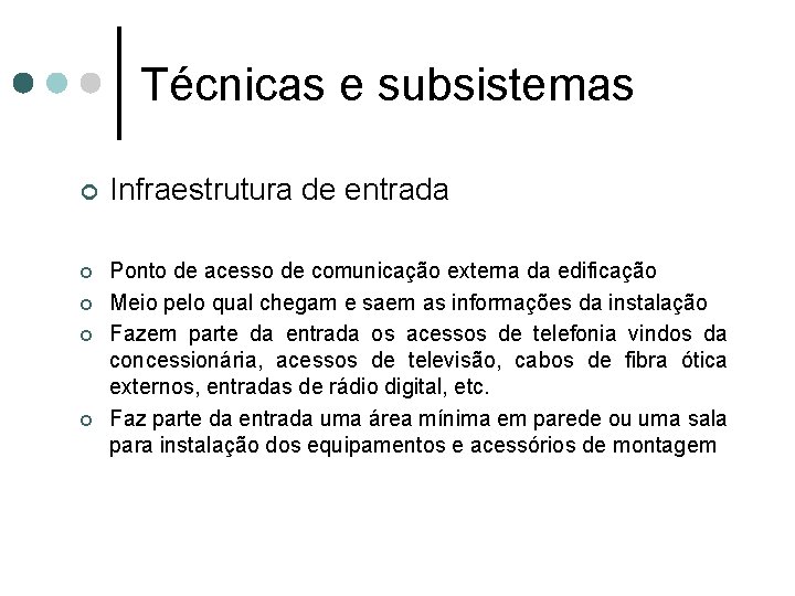 Técnicas e subsistemas ¢ ¢ ¢ Infraestrutura de entrada Ponto de acesso de comunicação