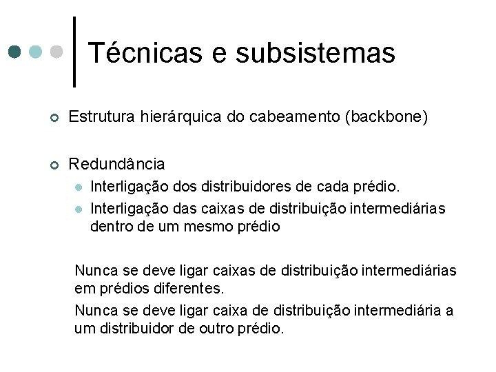 Técnicas e subsistemas ¢ Estrutura hierárquica do cabeamento (backbone) ¢ Redundância l l Interligação