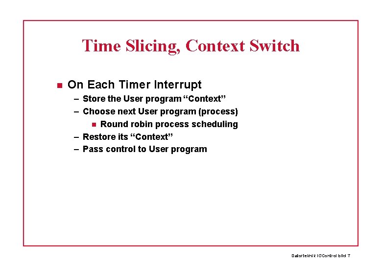Time Slicing, Context Switch On Each Timer Interrupt – Store the User program “Context”