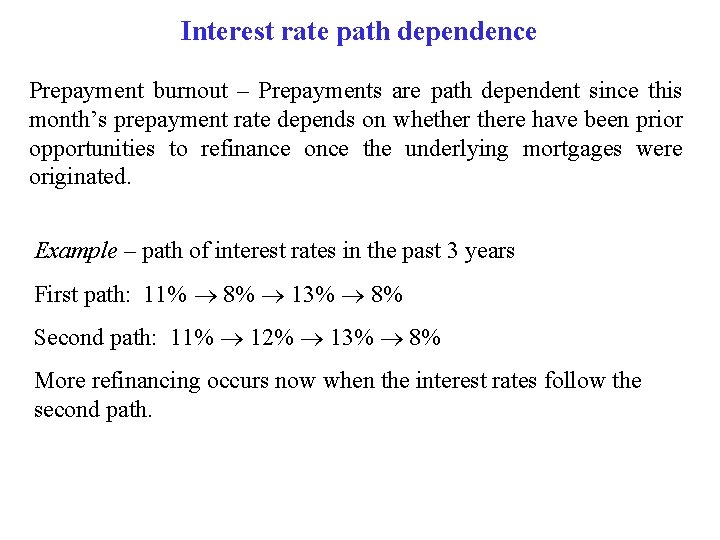 Interest rate path dependence Prepayment burnout – Prepayments are path dependent since this month’s