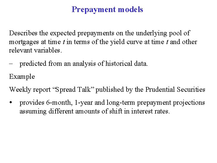 Prepayment models Describes the expected prepayments on the underlying pool of mortgages at time