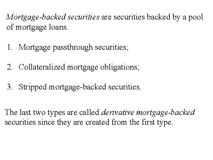 Mortgage-backed securities are securities backed by a pool of mortgage loans. 1. Mortgage passthrough