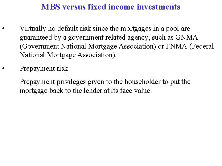 MBS versus fixed income investments • Virtually no default risk since the mortgages in