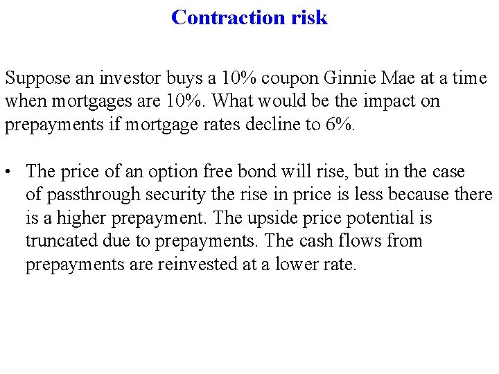 Contraction risk Suppose an investor buys a 10% coupon Ginnie Mae at a time