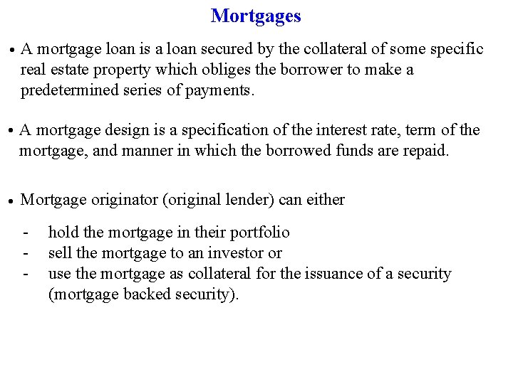 Mortgages • A mortgage loan is a loan secured by the collateral of some