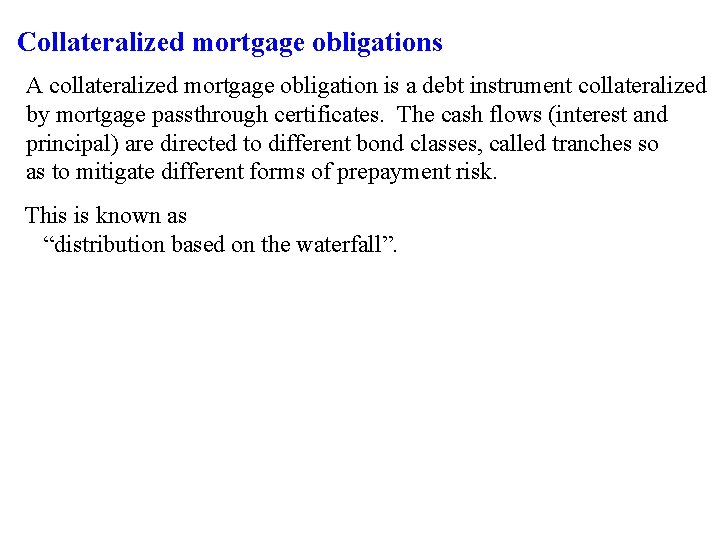 Collateralized mortgage obligations A collateralized mortgage obligation is a debt instrument collateralized by mortgage