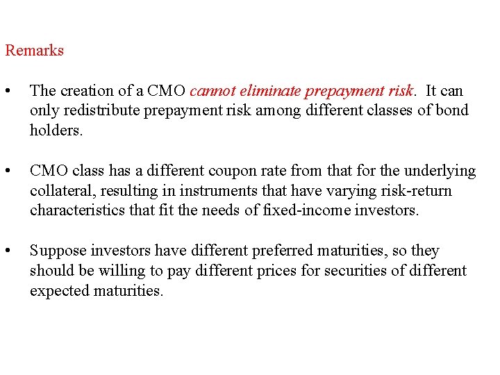 Remarks • The creation of a CMO cannot eliminate prepayment risk. It can only