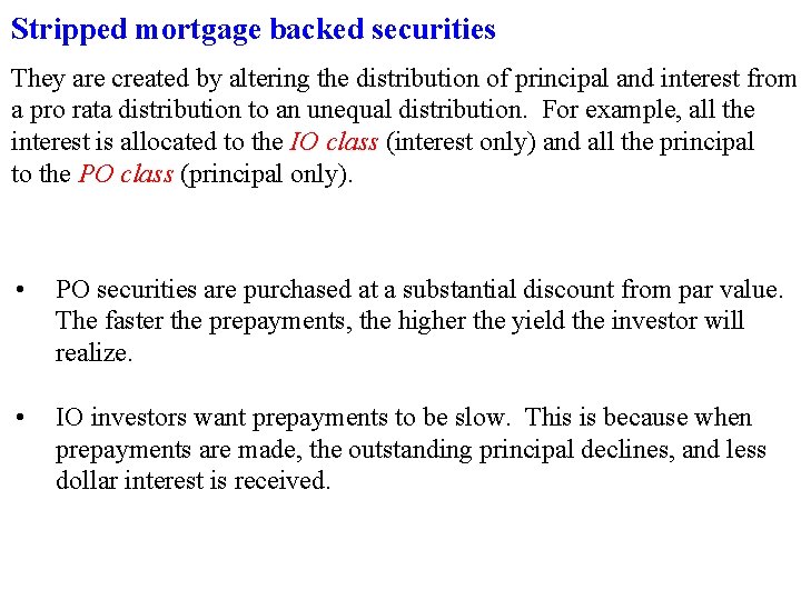 Stripped mortgage backed securities They are created by altering the distribution of principal and